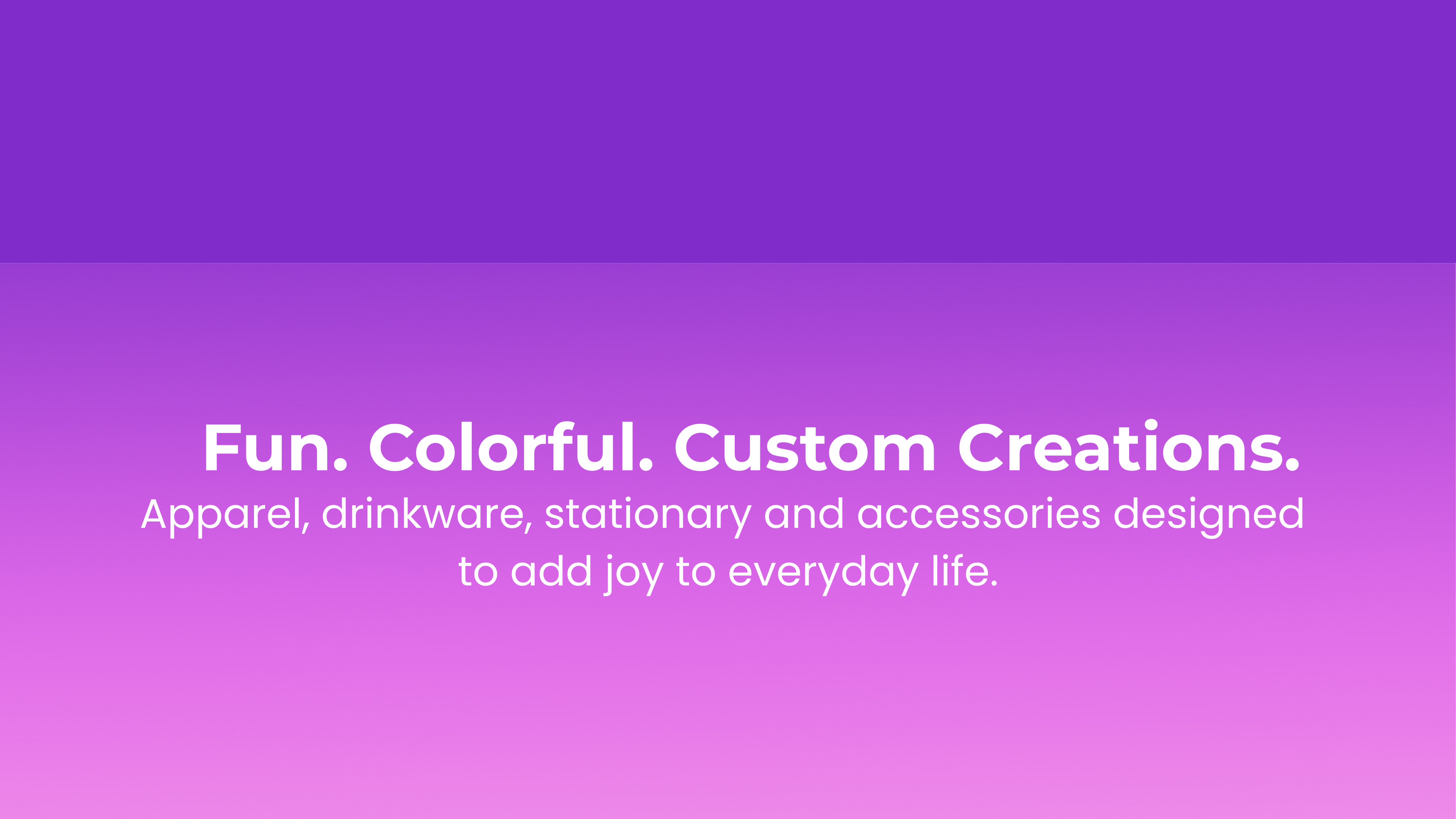 Purple background with white text promoting fun, colorful custom creations.
